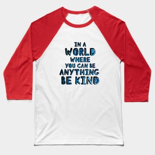 In a world where you can be anything be kind (blue stars) Baseball T-Shirt
